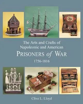 L'art et l'artisanat des prisonniers de guerre napoléoniens et américains 1756-1816 - The Arts and Crafts of Napoleonic and American Prisoners of War 1756-1816