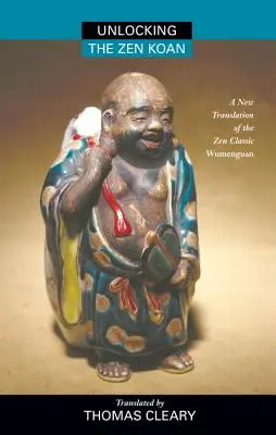 Déverrouiller le Koan Zen : Une nouvelle traduction du classique zen Wumenguam - Unlocking the Zen Koan: A New Translation of the Zen Classic Wumenguam