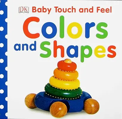 Baby Touch and Feel : Colors and Shapes (Touchez et sentez les couleurs et les formes) - Baby Touch and Feel: Colors and Shapes
