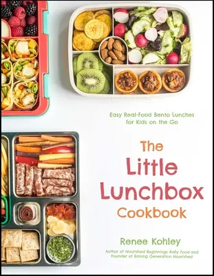 The Little Lunchbox Cookbook : 60 Bento faciles à manger pour les enfants en déplacement - The Little Lunchbox Cookbook: 60 Easy Real-Food Bento Lunches for Kids on the Go