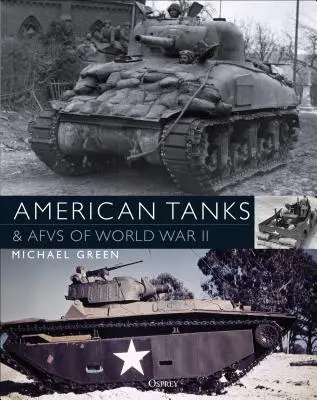 Chars et véhicules blindés américains de la Seconde Guerre mondiale - American Tanks & Afvs of World War II