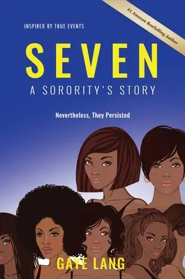 SEVEN Inspired by True Events : L'histoire d'une sororité...Néanmoins, elles ont persisté - SEVEN Inspired by True Events: A Sorority's Story...Nevertheless They Persisted