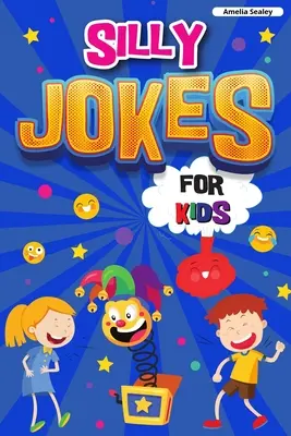 Silly Jokes for Kids : Livre de blagues pour les enfants, des blagues hilarantes qui vous feront rire à gorge déployée - Silly Jokes for Kids: Book of Jokes for Kids, Hilarious Jokes That Will Make You Laugh Out Loud
