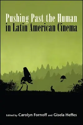 Dépasser l'humain dans le cinéma latino-américain - Pushing Past the Human in Latin American Cinema