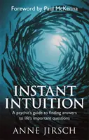 Intuition instantanée - Le guide d'un médium pour trouver les réponses aux questions importantes de la vie - Instant Intuition - A psychic's guide to finding answers to life's important questions