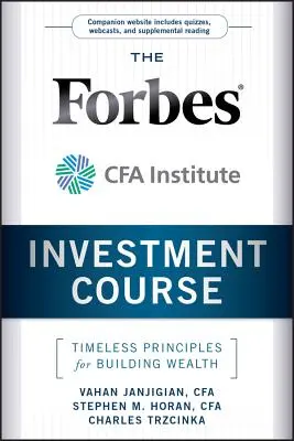 Le cours d'investissement de l'Institut Forbes / Cfa : Les principes intemporels de la construction de la richesse - The Forbes / Cfa Institute Investment Course: Timeless Principles for Building Wealth