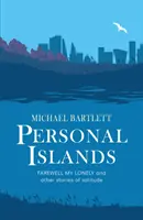 Îles personnelles - FAREWELL MY LONELY et autres histoires de solitude convaincantes et réfléchies - Personal Islands - FAREWELL MY LONELY and other compelling and thoughtful stories of solitude