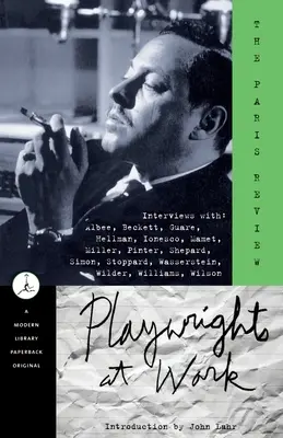 Playwrights at Work : Interviews with Albee, Beckett, Guare, Hellman, Ionesco, Mamet, Miller, Pinter, Shepard, Simon, Stoppard, Wasserstein, - Playwrights at Work: Interviews with Albee, Beckett, Guare, Hellman, Ionesco, Mamet, Miller, Pinter, Shepard, Simon, Stoppard, Wasserstein,