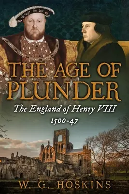 L'âge du pillage : L'Angleterre d'Henri VIII, 1500-47 - The Age of Plunder: The England of Henry VIII, 1500-47