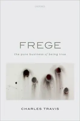 Frege : La pure affaire d'être vrai - Frege: The Pure Business of Being True