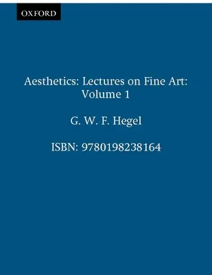 Esthétique : Lectures on Fine Art Volume I - Aesthetics: Lectures on Fine Art Volume I