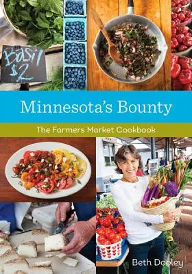 Minnesota's Bounty : Le livre de cuisine du marché fermier - Minnesota's Bounty: The Farmers Market Cookbook