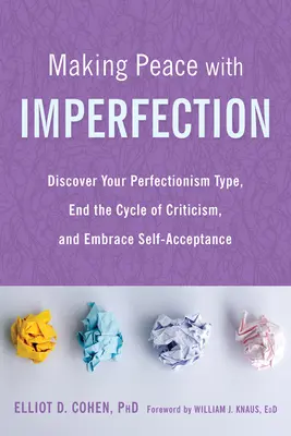 Faire la paix avec l'imperfection : Découvrez votre type de perfectionnisme, mettez fin au cycle de la critique et adoptez l'acceptation de soi. - Making Peace with Imperfection: Discover Your Perfectionism Type, End the Cycle of Criticism, and Embrace Self-Acceptance
