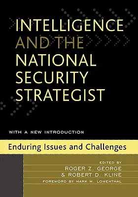 Le renseignement et le stratège de la sécurité nationale : Questions et défis persistants - Intelligence and the National Security Strategist: Enduring Issues and Challenges