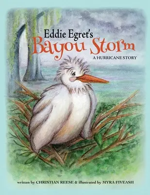 La tempête du Bayou d'Eddie Egret : Une histoire d'ouragan - Eddie Egret's Bayou Storm: A Hurricane Story