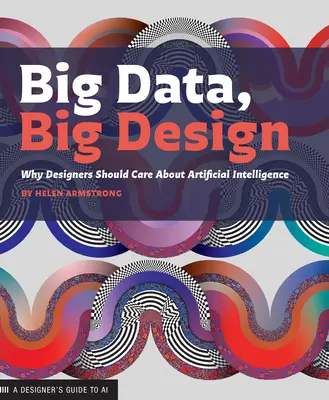 Big Data, Big Design : Pourquoi les designers devraient s'intéresser à l'intelligence artificielle - Big Data, Big Design: Why Designers Should Care about Artificial Intelligence