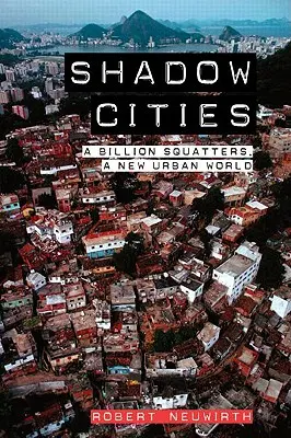 Les villes de l'ombre : Un milliard de squatters, un nouveau monde urbain - Shadow Cities: A Billion Squatters, a New Urban World