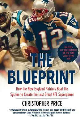 The Blueprint : Comment les New England Patriots ont battu le système pour créer la dernière grande superpuissance de la NFL - The Blueprint: How the New England Patriots Beat the System to Create the Last Great NFL Superpower