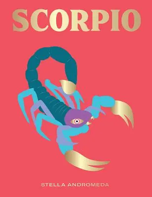 Scorpion : Exploitez la puissance du zodiaque (Astrologie, signe astrologique) - Scorpio: Harness the Power of the Zodiac (Astrology, Star Sign)