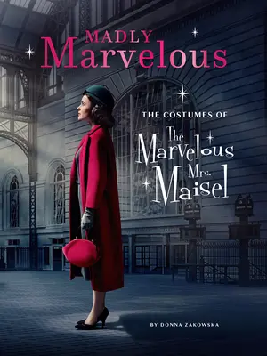 Madly Marvelous : Les costumes de la merveilleuse Mme Maisel - Madly Marvelous: The Costumes of the Marvelous Mrs. Maisel