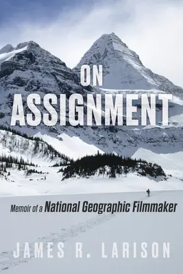 En mission : Mémoires d'un cinéaste du National Geographic - On Assignment: Memoir of a National Geographic Filmmaker