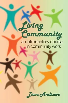 Communauté vivante : Un cours d'introduction au travail communautaire - Living Community: An introductory course in community work