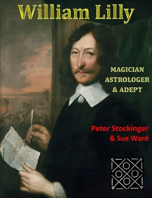 William Lilly : Le dernier magicien, adepte et astrologue - William Lilly: The Last Magician, Adept & Astrologer