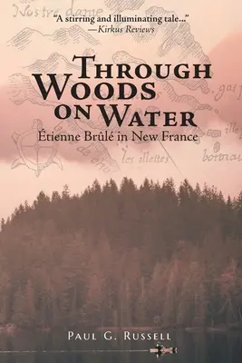 Par les bois sur l'eau : la tienne Brl en Nouvelle-France - Through Woods on Water: tienne Brl in New France