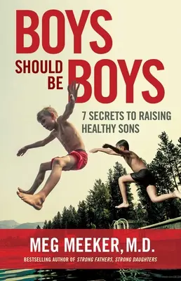 Les garçons doivent être des garçons : 7 secrets pour élever des fils en bonne santé - Boys Should Be Boys: 7 Secrets to Raising Healthy Sons