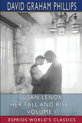 Susan Lenox : Sa chute et son ascension - Volume I (Esprios Classics) - Susan Lenox: Her Fall and Rise - Volume I (Esprios Classics)