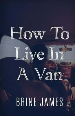 Comment vivre dans une camionnette - How To Live In A Van