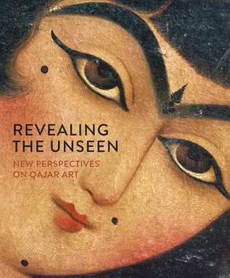 Révéler l'invisible : Nouvelles perspectives sur l'art Qajar - Revealing the Unseen: New Perspectives on Qajar Art