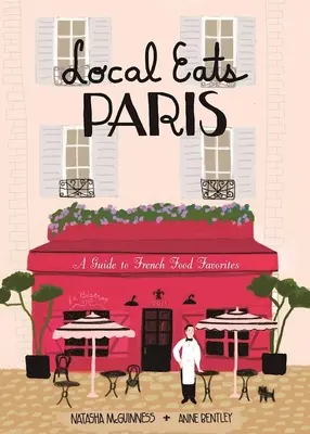 Local Eats Paris : Guide du voyageur - Local Eats Paris: A Traveler's Guide