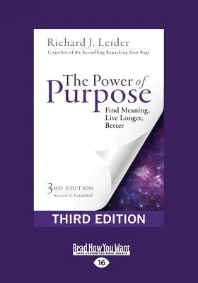 Le pouvoir de la raison d'être : Trouver un sens, vivre plus longtemps et mieux (troisième édition) (gros caractères 16pt) - The Power of Purpose: Find Meaning, Live Longer, Better (Third Edition) (Large Print 16pt)