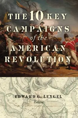 Les 10 campagnes clés de la Révolution américaine - The 10 Key Campaigns of the American Revolution