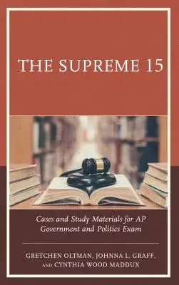 The Supreme 15 : Cases and Study Materials for AP Government and Politics Exam Examination (Le 15 suprême : cas et matériel d'étude pour l'examen d'AP Government and Politics) - The Supreme 15: Cases and Study Materials for AP Government and Politics Exam