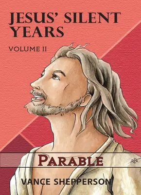 Les années silencieuses de Jésus Volume 2 : Parabole - Jesus' Silent Years Volume 2: Parable