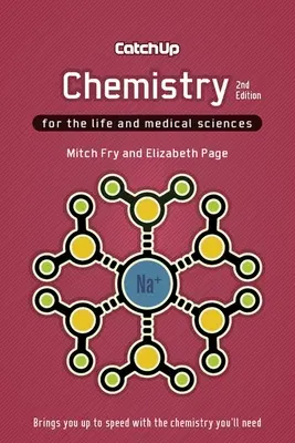 Rattraper la chimie 2e : Pour les sciences de la vie et de la médecine - Catch Up Chemistry 2e: For the Life and Medical Sciences