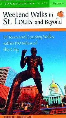 Weekend Walks in St. Louis and Beyond : 30 promenades en ville et à la campagne à moins de 150 miles de la ville - Weekend Walks in St. Louis and Beyond: 30 Town and Country Walks Within 150 Miles of the City