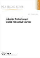 Applications industrielles des sources radioactives scellées : Tecdoc No. 1925 de l'AIEA - Industrial Applications of Sealed Radioactive Sources: IAEA Tecdoc No. 1925