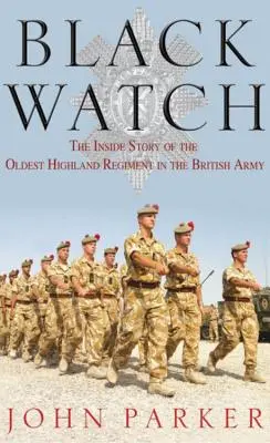 Black Watch : L'histoire du plus ancien régiment des Highlands de l'armée britannique - Black Watch: The Inside Story of the Oldest Highland Regiment in the British Army