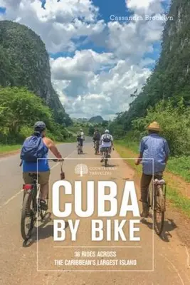 Cuba by Bike : 36 Rides Across the Caribbean's Largest Island (Cuba à vélo : 36 randonnées à travers la plus grande île des Caraïbes) - Cuba by Bike: 36 Rides Across the Caribbean's Largest Island