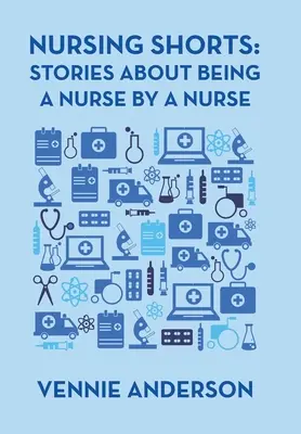 Nursing Shorts : Histoires d'infirmières par des infirmières - Nursing Shorts: Stories About Being a Nurse by a Nurse