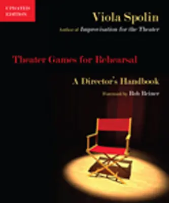 Jeux de théâtre pour les répétitions : Manuel du metteur en scène - Theater Games for Rehearsal: A Director's Handbook