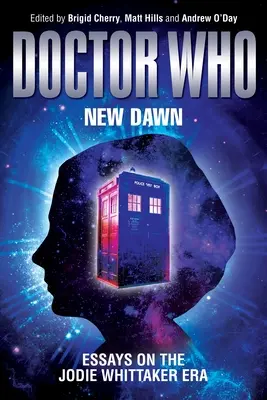 Doctor Who - New Dawn : Essais sur l'ère Jodie Whittaker - Doctor Who - New Dawn: Essays on the Jodie Whittaker Era