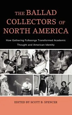Les collecteurs de ballades d'Amérique du Nord : comment la collecte de chansons populaires a transformé la pensée académique et l'identité américaine - The Ballad Collectors of North America: How Gathering Folksongs Transformed Academic Thought and American Identity