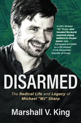 Désarmé : La vie radicale et l'héritage de Michael Mj Sharp - Disarmed: The Radical Life and Legacy of Michael Mj Sharp