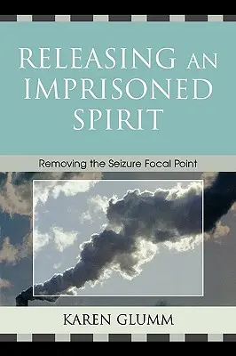 Libérer un esprit emprisonné : Éliminer le point focal de la crise - Releasing an Imprisoned Spirit: Removing the Seizure Focal Point