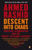 Descente dans le chaos - Le Pakistan, l'Afghanistan et la menace pour la sécurité mondiale - Descent into Chaos - Pakistan, Afghanistan and the threat to global security