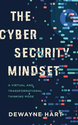 L'état d'esprit de la cybersécurité : Un mode de pensée virtuel et transformationnel - The Cybersecurity Mindset: A Virtual and Transformational Thinking Mode